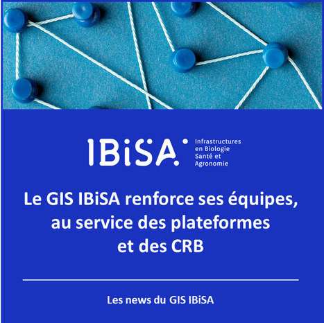 FOCUS PLATEFORME : Le GIS IBiSA renforce ses &eacute;quipes, au service des plateformes et des CRB | Life Sciences Universit&eacute; Paris-Saclay | Scoop.it