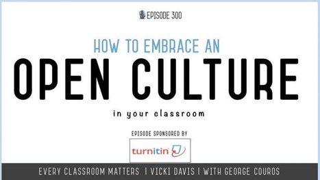 How to Embrace an Open Culture in Your Classroom | Daily Magazine | Scoop.it