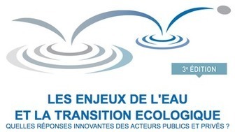 3e édition du colloque "Les enjeux de l'eau et la transition écologique : Quelles réponses innovantes des acteurs publics et privés ?" - Mardi 9 Avril à Paris | water news | Scoop.it