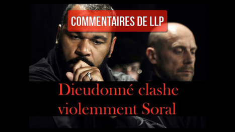 Dieudonn&eacute; clashe Soral : commentaires de LLP | ACTUALIT&Eacute; | Scoop.it