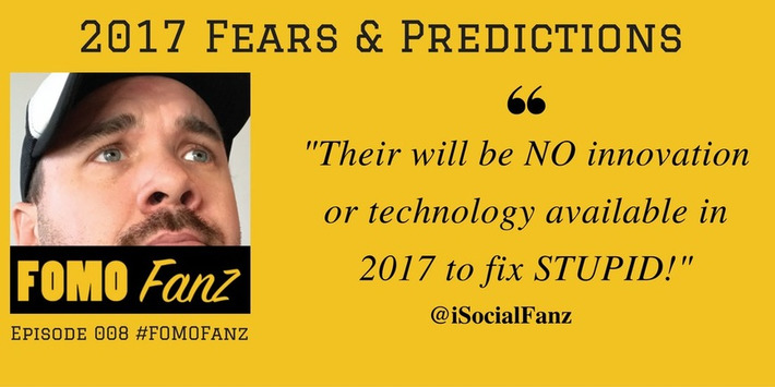 2017 FEARS and Predictions #FOMOFanz 008 | Digital Social Media Marketing | Scoop.it