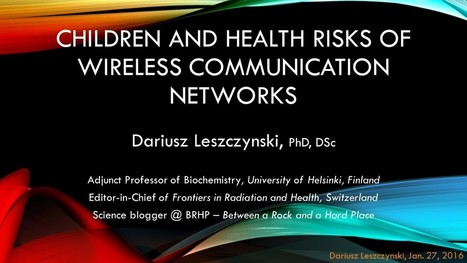 Children and Health Risks of Wireless Communication Networks // Dr. Leszczynski, University of Helskinki, Finland // Presented to Reykjavik City Department of Education | Screen Time, Tech Safety & Harm Prevention Research | Scoop.it