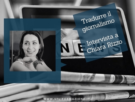 Tradurre il giornalismo – STL intervista Chiara Rizzo | NOTIZIE DAL MONDO DELLA TRADUZIONE | Scoop.it