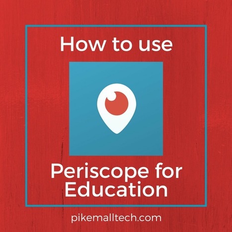 The Beginner's Guide to Using Periscope for Education - Pike Mall Tech | Social Media for Higher Education | Scoop.it