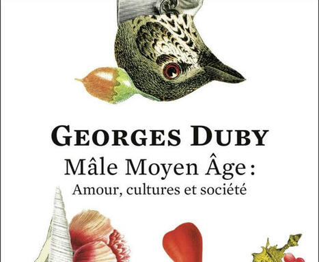 Georges Duby : Mâle Moyen Âge. Amour, cultures et société | Les Livres de Philosophie | Scoop.it