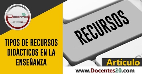 TIPOS DE RECURSOS DIDÁCTICOS EN LA ENSEÑANZA | DOCENTES 2.0 ~ Blog Docentes 2.0 | Educación, TIC y ecología | Scoop.it