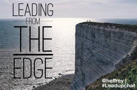 Leading from the Edge by @heffrey | iGeneration - 21st Century Education (Pedagogy & Digital Innovation) | Scoop.it