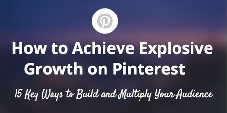 How to Achieve Explosive Growth on Pinterest | Public Relations & Social Marketing Insight | Scoop.it