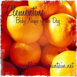 Clementine: Baby Name of the Day - Appellation Mountain | Name News | Scoop.it