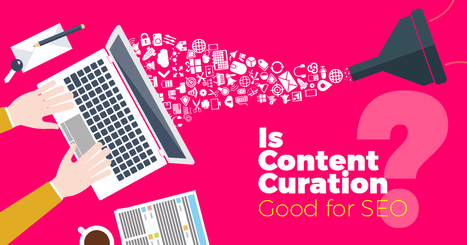 Is Content Curation Good for SEO? 11 Examples That Prove So! | The Curation Code | Scoop.it