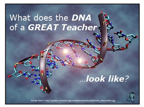 The DNA of GREAT Teachers - 3 "listicles" you have to read! | 21st Century Learning and Teaching | Scoop.it