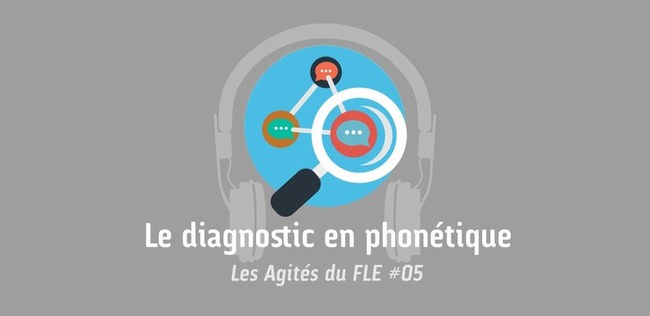 Le diagnostic en phonétique | Les podcasts FLE des Agités | POURQUOI PAS... EN FRANÇAIS ? | Scoop.it