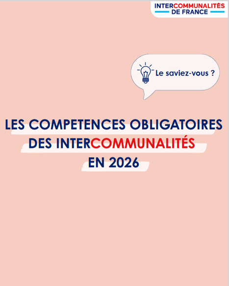 Les comp&eacute;tences obligatoires des intercommunalit&eacute;s en 2026 | Intercommunalit&eacute;s de France | Veille territoriale AURH | Scoop.it