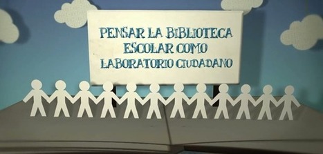 Pensar la biblioteca escolar como un laboratorio ciudadano - Blog de CNIIE | Bibliotecas Escolares Argentinas | Scoop.it