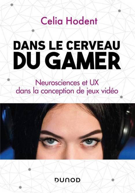 ANALYSE / Dans le cerveau du gamer, un livre de Celia Hodent | Innovation et transformation p&eacute;dagogique | Scoop.it