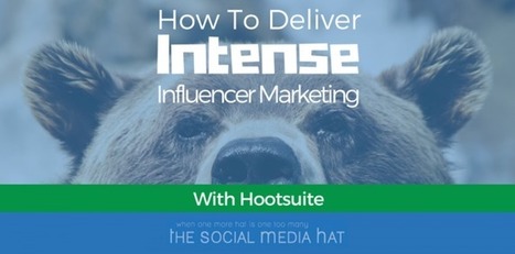 How To Deliver Intense Influencer Marketing With Hootsuite | Public Relations & Social Marketing Insight | Scoop.it
