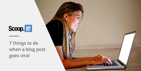7 things to do when a blog post goes viral | Distance Learning, mLearning, Digital Education, Technology | Scoop.it