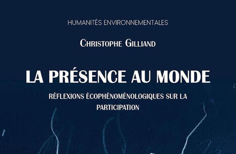 Christophe Gilliand : La pr&eacute;sence au monde. R&eacute;flexions &eacute;coph&eacute;nom&eacute;nologiques sur la participation | Les Livres de Philosophie | Scoop.it