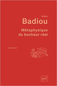 Alain Badiou : M&eacute;taphysique du bonheur r&eacute;el | Les Livres de Philosophie | Scoop.it