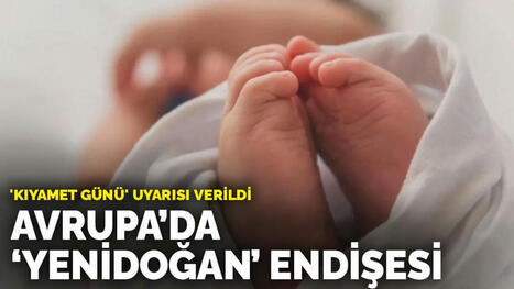 Avrupa’da ‘yenidoğan’ endişesi: 'Kıyamet günü' uyarısı verildi | Centre for Population Change Connecting Generations in the news | Scoop.it