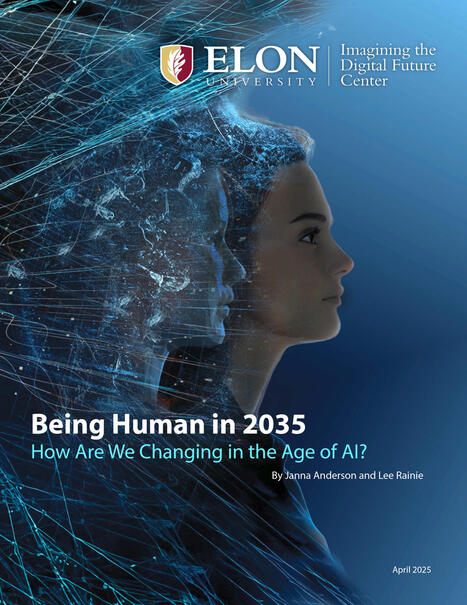 Being Human in 2035: Experts predict significant change in the ways humans think, feel, act and relate to one another in the Age of AI | Digital Delights - Digital Tribes | Scoop.it