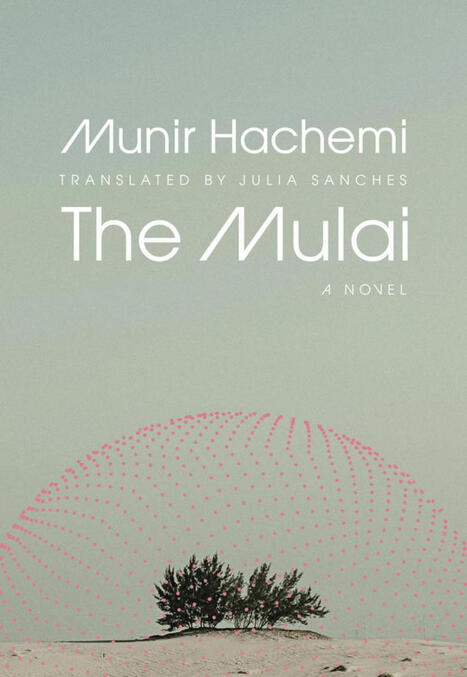 The Mulai by Munir Hachemi, translated by Julia Sanches By Dawn Macdonald | Metaglossia: The Translation World | Scoop.it