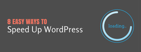 8 Easy Ways To Speed Up WordPress | Public Relations & Social Marketing Insight | Scoop.it