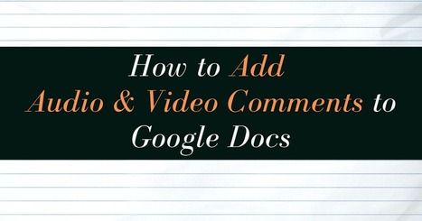 How to Add Video and Audio Comments to Google Docs | TIC & Educación | Scoop.it