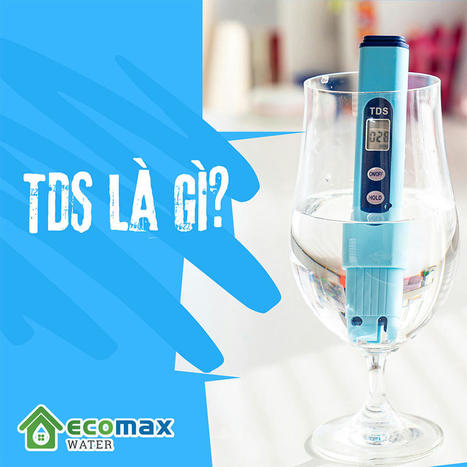 TDS là gì? Cách xác định chỉ số TDS - Mua thiết bị đo TDS ở đâu? | Xử lý nước Ecomax - Chuyên gia lọc nước sinh hoạt | Scoop.it