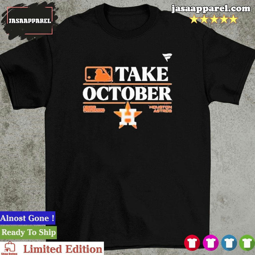 Houston Astros Take October 2023 Postseason shirt, hoodie, sweater, long  sleeve and tank top