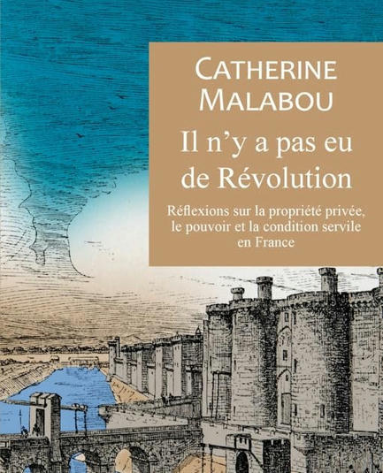 Catherine Malabou : Il n'y a pas eu de Révolution. Réflexions anarchistes sur la propriété et la condition servile en France | Les Livres de Philosophie | Scoop.it