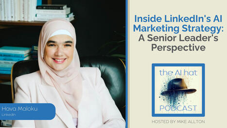 Inside LinkedIn's AI Marketing Strategy: A Senior Leader's Perspective | The Content Marketing Hat | Scoop.it