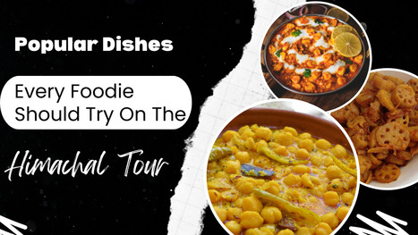 Popular Dishes Every Foodie Should Try on the Himachal Tour | shimlaandmanalitour | Scoop.it