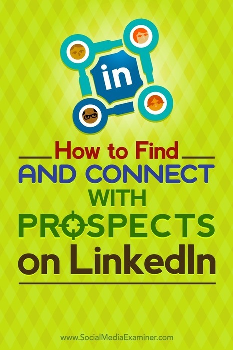 How to Find and Connect With Top Prospects on LinkedIn  | Business Improvement and Social media | Scoop.it