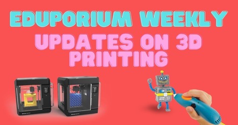 Weekly | Updates on 3D Printing in Education - Eduporium | gpmt | Scoop.it