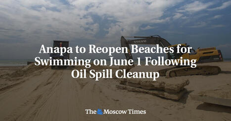 Anapa to Reopen Beaches for Swimming on June 1 Following Oil Spill Cleanup / le 25.05.2026 | Pollution accidentelle des eaux (+ d&eacute;chets plastiques) | Scoop.it