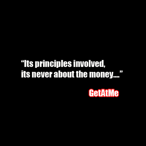GetAtMe It's principles involved, it never about the money... | GetAtMe | Scoop.it