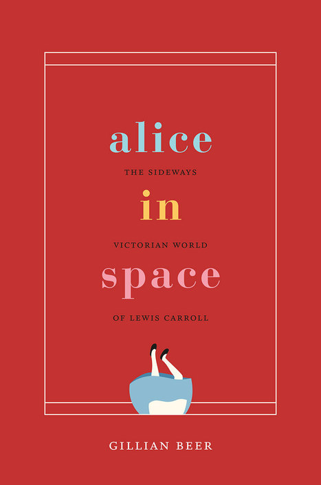 Literary Biography & Victorian Culture: Gillian Beer's 'Alice in Space: The Sideways Victorian World of Lewis Carroll' - An erudite, witty and intimate journey through Wonderland | Writers & Books | Scoop.it