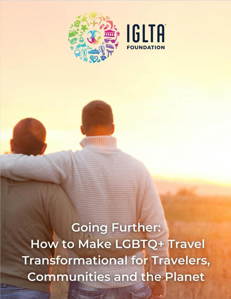 IGLTA Foundation Releases Landmark Report Outlining 5 Key Strategies for Achieving Greater Environmental and Community Impact through LGBTQ+ Travel | LGBTQ+ Destinations | Scoop.it