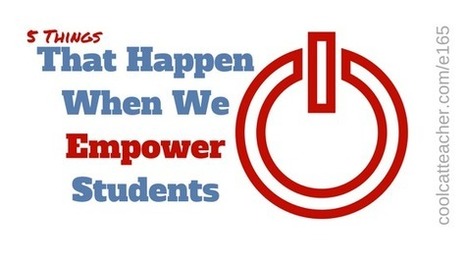 5 Things That Happen When We Empower Students via @coolcatteacher | iGeneration - 21st Century Education (Pedagogy & Digital Innovation) | Scoop.it