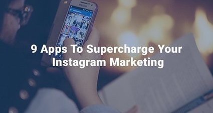 9 Apps To Supercharge Your Instagram Marketing | Public Relations & Social Marketing Insight | Scoop.it