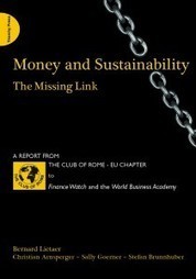Money and Sustainability, The Missing Link by Bernard Lietaer, Christian Arnsperger, Sally Goerner and Stefan Brunnhuber | Peer2Politics | Scoop.it