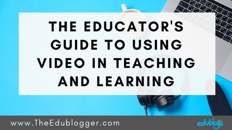 The Educator’s Guide To Using Video In Teaching And Learning by Kathleen Morris | iGeneration - 21st Century Education (Pedagogy & Digital Innovation) | Scoop.it