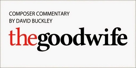 Composer Commentary: The Good Wife by David Buckley | Tracksounds | Soundtrack | Scoop.it