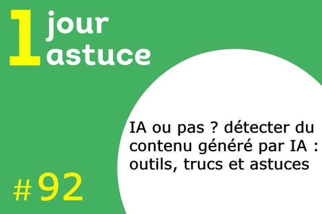 N&deg;92 - Un jour, une astuce : d&eacute;tecter du contenu g&eacute;n&eacute;r&eacute; par IA | InfoDoc - Information Scientifique Technique | Scoop.it