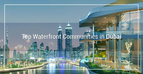 Top Waterfront Communities in Dubai | Dubai Real Estate | Scoop.it
