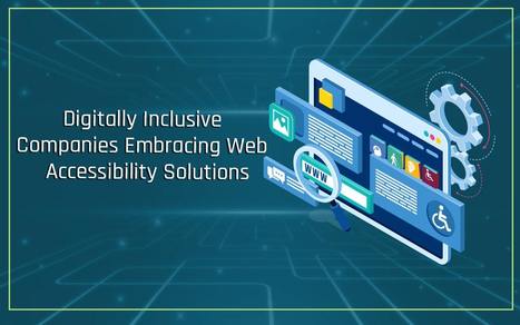 Digitally Inclusive Companies Embracing Web Accessibility Solutions | ED262 mylineONLINE:  Exceptionalities and Accessibilities | Scoop.it