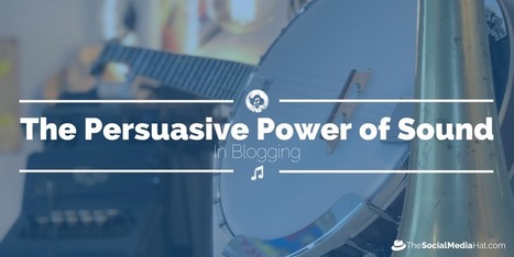 The Persuasive Power of Sounds in Blogging | Content Marketing & Content Strategy | Scoop.it