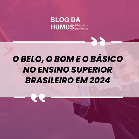O belo, o bom e o básico no Ensino Superior brasileiro em 2024 | Inovação Educacional | Scoop.it