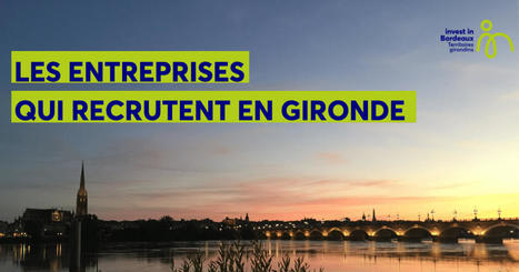 Les entreprises qui recrutent &agrave; Bordeaux et en Gironde | juin 2023 | Vivre et s'installer &agrave; Bordeaux et en Gironde | Scoop.it